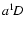 $a^1\!D$