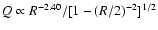 $Q\propto R^{-2.40}/[1-(R/2)^{-2}]^{1/2}$