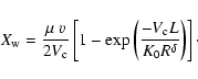 \begin{displaymath}X_{\rm w}=\frac{\mu \;v}{2V_{\rm c}}\left[ 1-\exp\left(\frac{-V_{\rm c} L}{K_0R^\delta}\right) \right]\cdot
\end{displaymath}