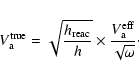 \begin{displaymath}V_{\rm a}^{\rm true}=\sqrt{\frac{h_{\rm reac}}{h}}\times \frac{V_{\rm a}^{\rm
eff}}{\sqrt{\omega}}\cdot
\end{displaymath}
