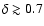 $\delta\gtrsim 0.7$