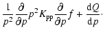 $\displaystyle \frac{1}{p^2}\frac{\partial}{\partial p}p^2 K_{\rm pp}
\frac{\partial}{\partial p}f +\frac{{\rm d}Q}{{\rm d}p}\cdot$