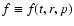 $f\equiv f(t,r,p)$
