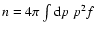 $n=4\pi \int {\rm d}p \; p^2f$