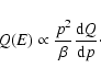 \begin{displaymath}
Q(E)\propto\frac{p^2}{\beta}\frac{{\rm d}Q}{{\rm d}p}\cdot
\end{displaymath}