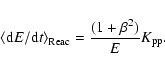 \begin{displaymath}
\left<{\rm d}E/{\rm d}t\right>_{\rm Reac}=\frac{(1+\beta^2)}{E}K_{\rm pp}.
\end{displaymath}