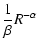 $\displaystyle \frac{1}{\beta}R^{-\alpha}$