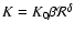 $K = K_0 \beta {\cal R}^\delta$