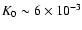 $K_0 \sim 6\times 10^{-3}$