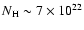 $N_{\rm H}\sim 7 \times 10^{22}$