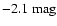 $-2.1\mbox{ mag}$