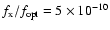 $f_{\rm x}/f_{\rm opt} = 5\times10^{-10}$
