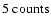 $5\mbox{ counts}$
