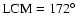 $\mbox{LCM}=172\hbox{$^\circ$ }$