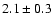 $2.1\pm0.3$