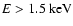 $E>1.5\mbox{ keV}$