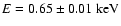 $E=0.65\pm0.01\mbox{ keV}$