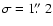 $\sigma=1\hbox{$.\!\!^{\prime\prime}$ }2$