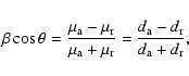 \begin{displaymath}\beta\cos\theta={{\mu_{\rm a}-\mu_{\rm r}}\over{\mu_{\rm a}+\mu_{\rm r}}}={{d_{\rm a}-d_{\rm r}}\over{d_{\rm a}+d_{\rm r}}},
\end{displaymath}