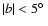 $\vert b\vert<5\hbox{$^\circ$ }$