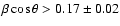$\beta\cos\theta>0.17\pm0.02$