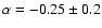 $\alpha=-0.25\pm0.2$