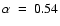 $\alpha~=~0.54$