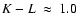 $K-L~\approx~1.0$