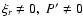 $ \xi_{r} \neq 0 , \; P' \neq 0$