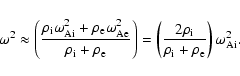 \begin{displaymath}\omega^2 \approx
\left(\frac{\rho_{\rm i} \omega_{\rm Ai}^2+\...
...o_{\rm i}}{\rho_{\rm i}+\rho_{\rm e}}\right)\omega_{\rm Ai}^2.
\end{displaymath}