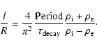 \begin{displaymath}\frac{l}{R} = \frac{4}{\pi^2}\frac{\mbox{Period}}{\tau_{\rm d...
...rac{\rho_{\rm i}+\rho_{\rm e}}{\rho_{\rm i}-\rho_{\rm e}}\cdot
\end{displaymath}