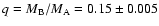 $q = M_{\rm B}/ M_{\rm A} = 0.15 \pm
0.005$