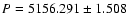 $P = 5156.291 \pm 1.508$