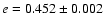 $e = 0.452 \pm 0.002$