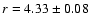 $r=4.33 \pm
0.08$