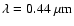 $\lambda=0.44~{\rm \mu m}$