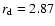 $r_{\rm d}=2.87$