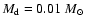 $M_{\rm d}=0.01~{M}_\odot$