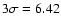 $3\sigma = 6.42$