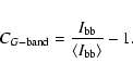 \begin{eqnarray*}C_{G{\rm -band}}=\frac{I_{{\rm bb}}}{\left\langle I_{{\rm bb}}\right\rangle}-1 .
\end{eqnarray*}