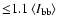 ${\leq} 1.1 \left\langle
I_{{\rm bb}}\right\rangle$