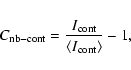 \begin{eqnarray*}C_{{\rm nb-cont}}=\frac{I_{{\rm cont}}}{\left\langle I_{{\rm cont}}\right\rangle}-1 ,
\end{eqnarray*}