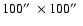 $100\hbox {$^{\prime \prime }$ }\times 100\hbox {$^{\prime \prime }$ }$
