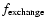 \ensuremath{f_{\rm exchange}}