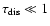 $\tau_{{\rm dis}}\ll 1$