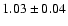 $1.03\pm 0.04$