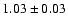 $1.03\pm 0.03$