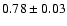 $0.78\pm 0.03$