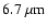 $6.7~\mu{\rm m}$
