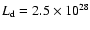 $L_{\rm d}=2.5\times 10^{28}$